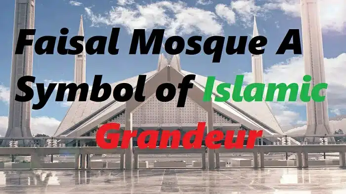 Faisal Mosque A Symbol of Islamic Grandeur