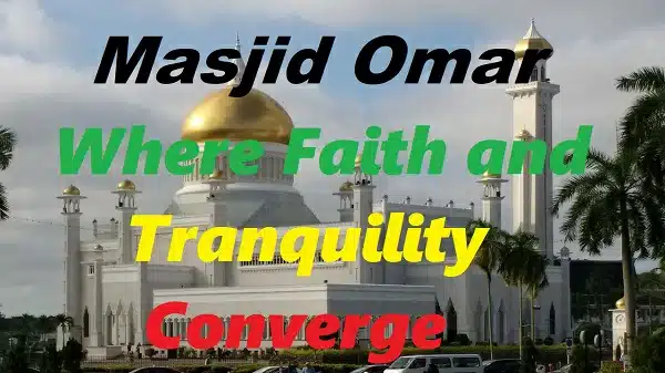 Masjid Omar Where Faith and Tranquility Converge