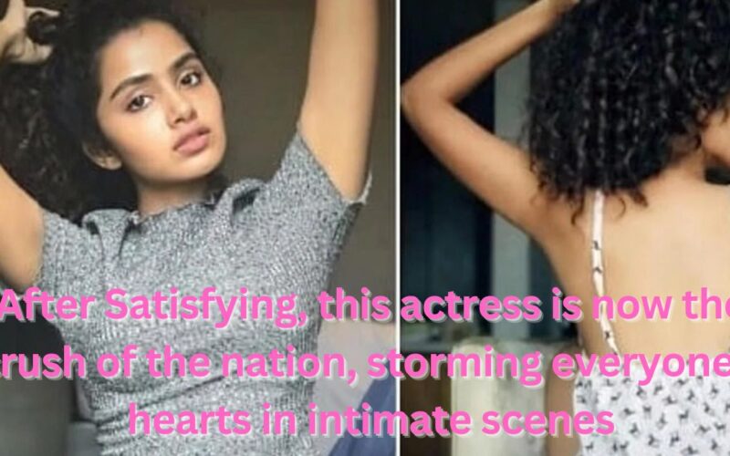 After Satisfying, this actress is now the crush of the nation, storming everyone’s hearts in intimate scenes