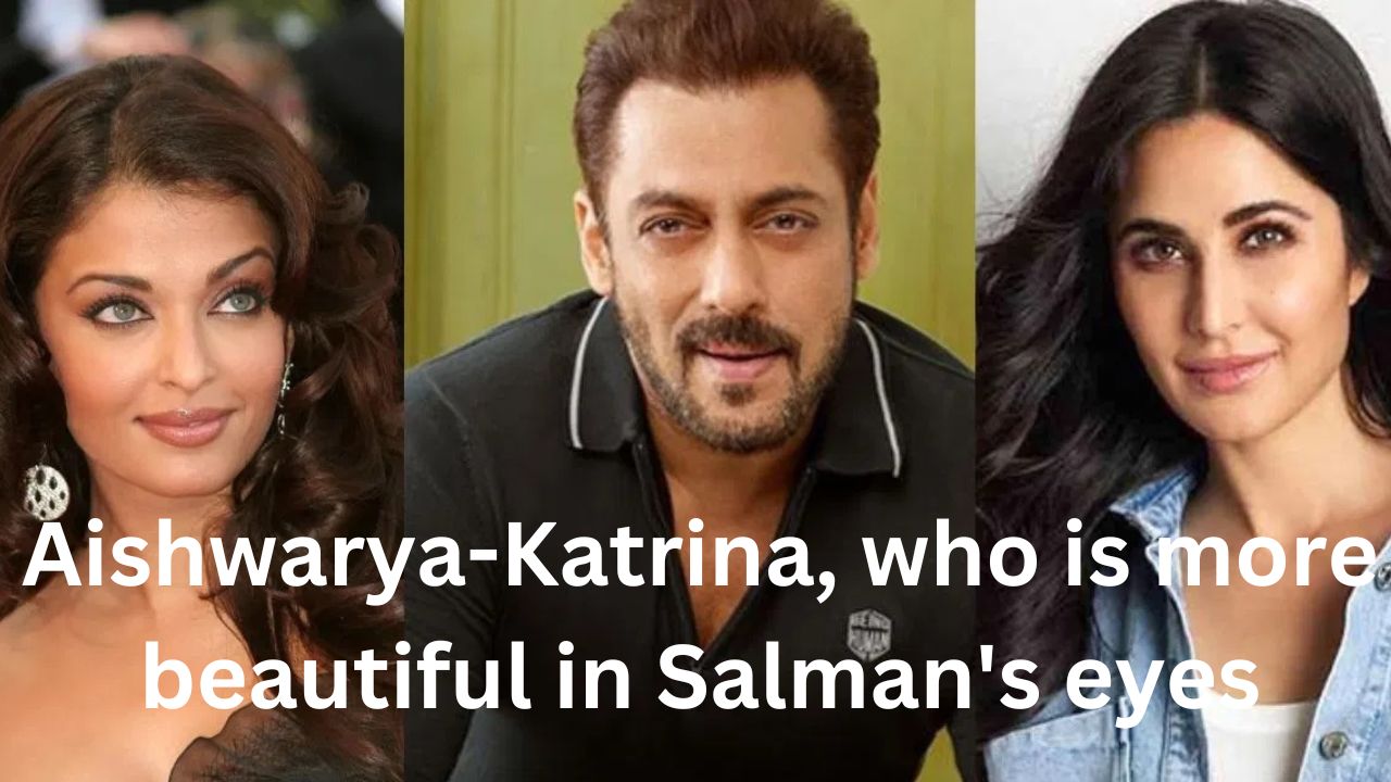 Aishwarya-Katrina, who is more beautiful in Salman’s eyes