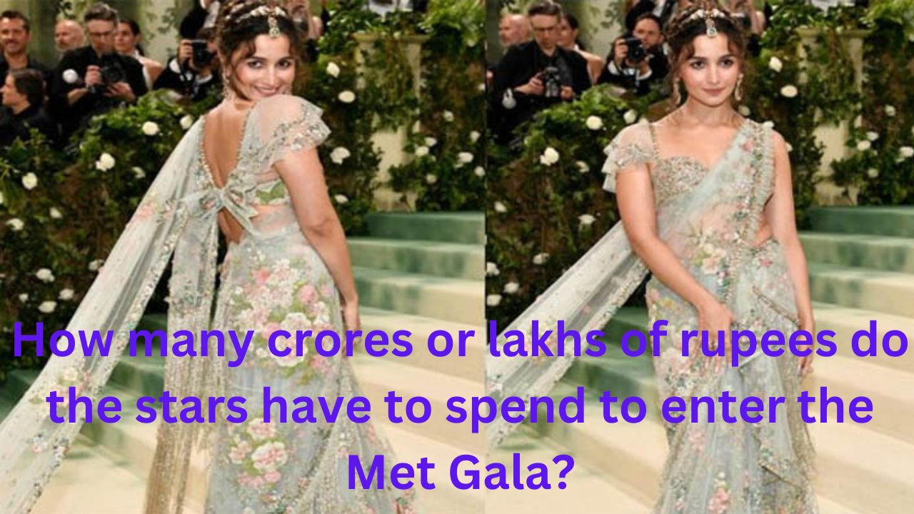 How many crores or lakhs of rupees do the stars have to spend to enter the Met Gala?