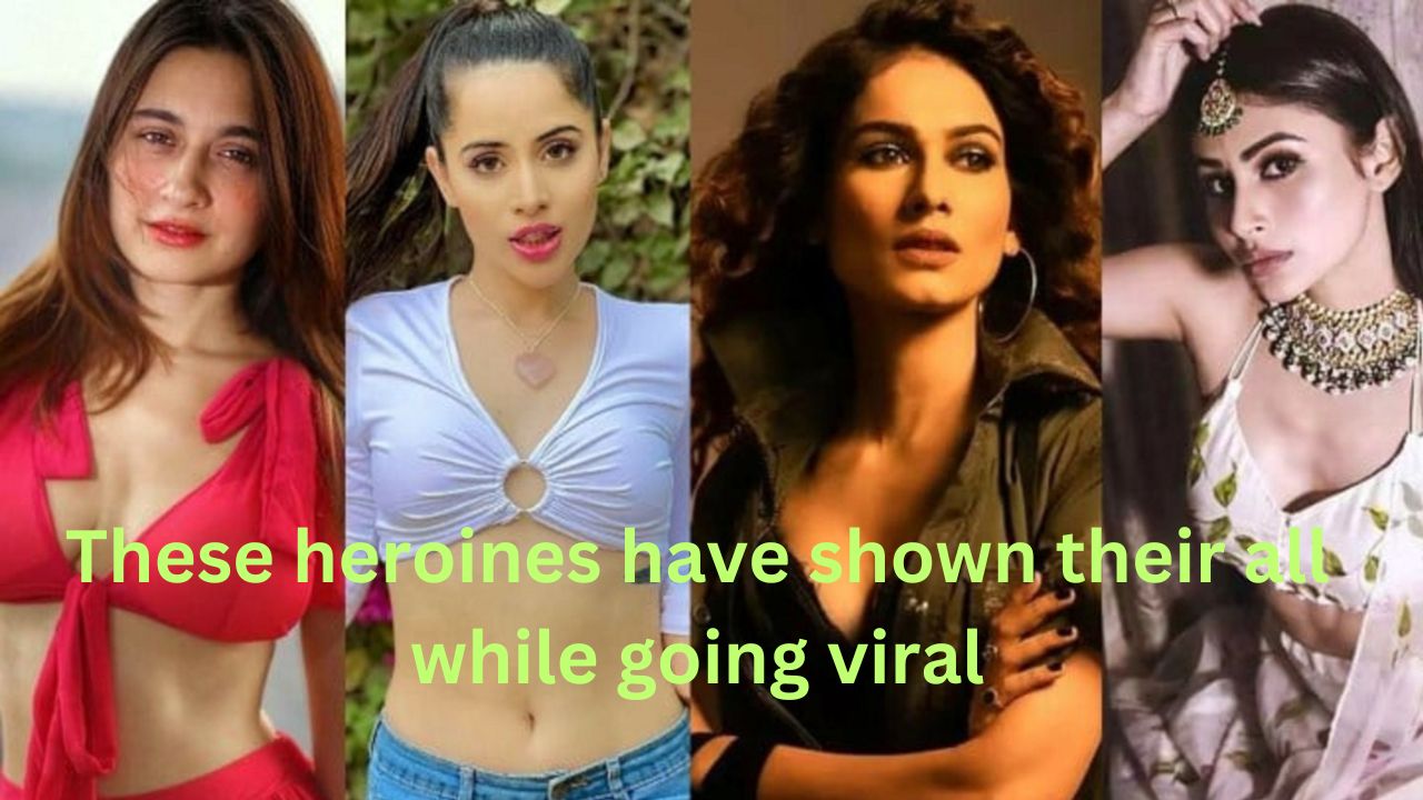 These heroines have shown their all while going viral