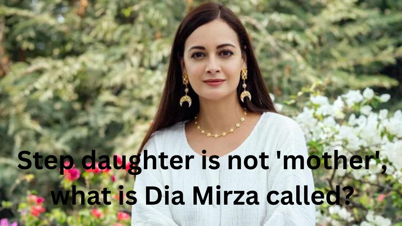 Step daughter is not ‘mother’, what is Dia Mirza called?