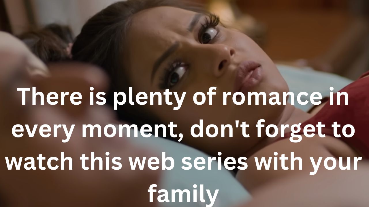 There is plenty of romance in every moment, don’t forget to watch this web series with your family