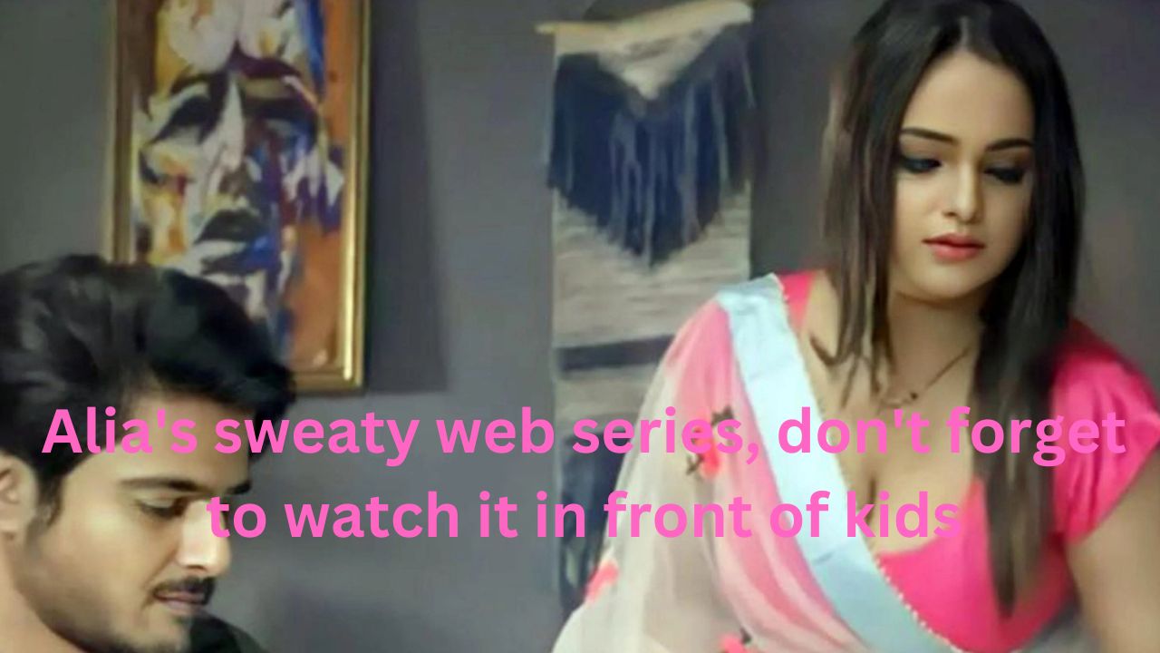 Alia’s sweaty web series, don’t forget to watch it in front of kids