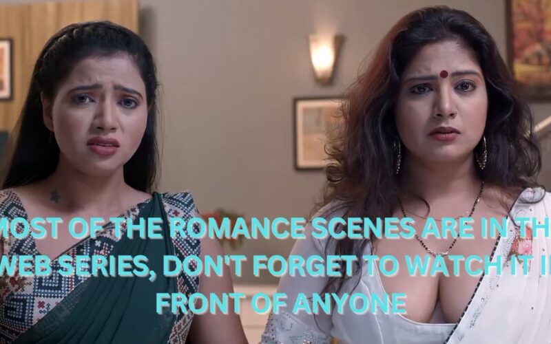 Most of the romance scenes are in this web series, don’t forget to watch it in front of anyone